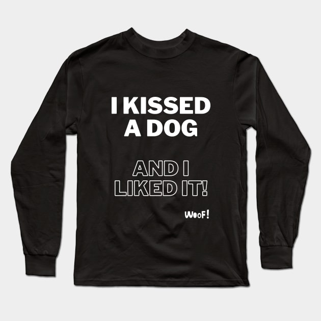 I kissed a dog and I liked it Long Sleeve T-Shirt by SplashingInkCo